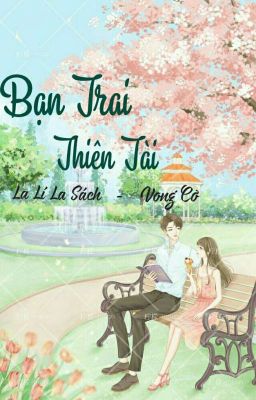 [ HOÀN ] Bạn Trai Thiên Tài - La Lí La Sách