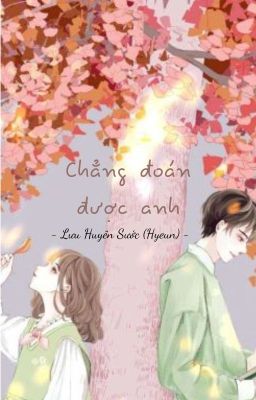 [Hoàn] Chẳng đoán được anh