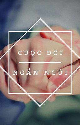 Đọc Truyện [Hoàn][Lăng Chí][Tuấn Triết] • Cuộc Đời Ngắn Ngủi • - Truyen2U.Net