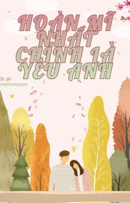 Hoàn Mĩ Nhất Chính Là Yêu Anh