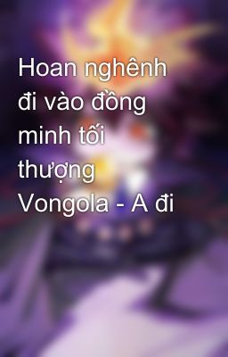 Hoan nghênh đi vào đồng minh tối thượng Vongola - A đi