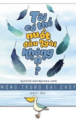 [Hoàn] Tôi có thể nuốt đầu ngài không ạ?