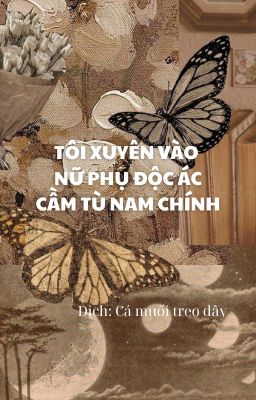 [HOÀN] TÔI XUYÊN VÀO NỮ PHỤ ĐỘC ÁC CẦM TÙ NAM CHÍNH