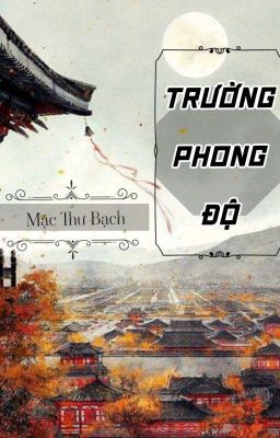 Đọc Truyện [HOÀN] Trường Phong Độ - Mặc Thư Bạch - Truyen2U.Net