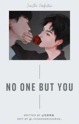 [HOÀN | TUẤN TRIẾT] NO ONE BUT YOU