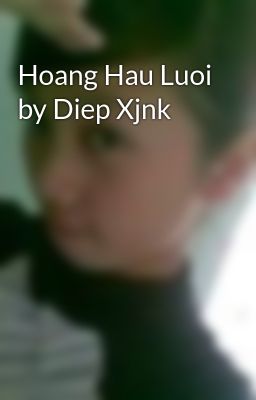 Hoang Hau Luoi by Diep Xjnk