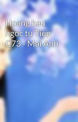 Hoang hau ngoc tu Tiep C73 - Mai Anh