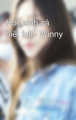 Đọc Truyện Học sinh cá biệt full - Winny - Truyen2U.Net