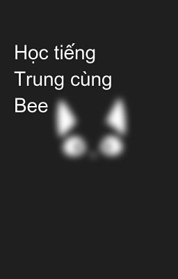 Học tiếng Trung cùng Bee