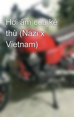 Hơi ấm của kẻ thù (Nazi x Vietnam)