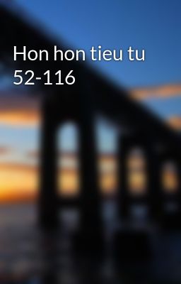 Hon hon tieu tu 52-116