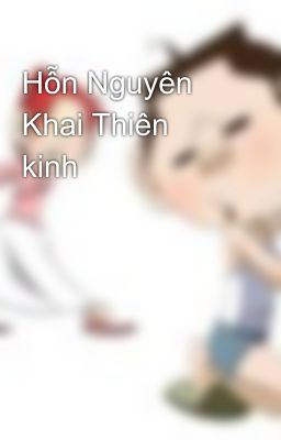 Đọc Truyện Hỗn Nguyên Khai Thiên kinh - Truyen2U.Net