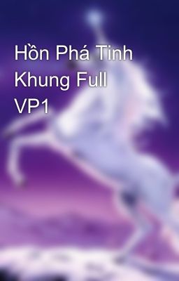 Hồn Phá Tinh Khung Full VP1