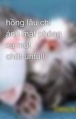 Đọc Truyện hồng lâu chi ánh mắt phóng xa một chút-unfull  - Truyen2U.Net