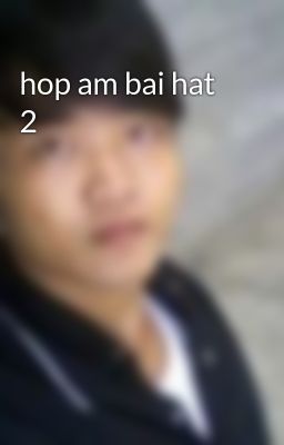 hop am bai hat 2