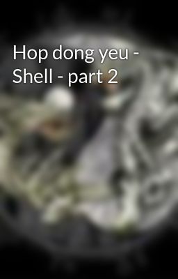 Hop dong yeu - Shell - part 2