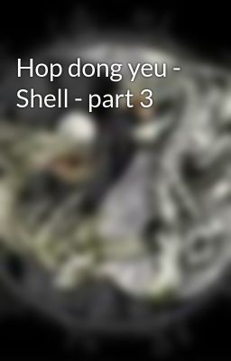 Hop dong yeu - Shell - part 3