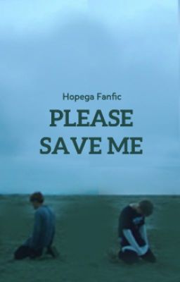 [HopeGa][SE] Please Save Me {Ngưng viết}