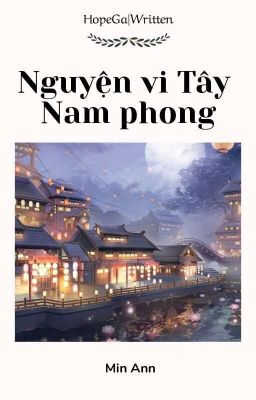 Đọc Truyện HopeGa|Written√• Nguyện vi Tây Nam phong/愿为西南风 - Truyen2U.Net