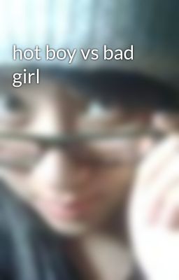 hot boy vs bad girl