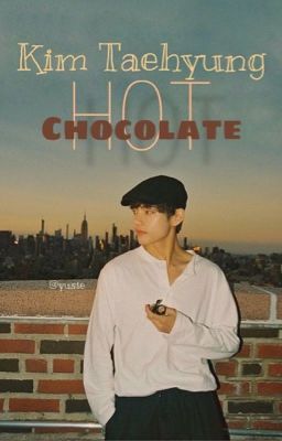 Đọc Truyện [  Hot Chocolate ] - Kim Taehyung - Truyen2U.Net