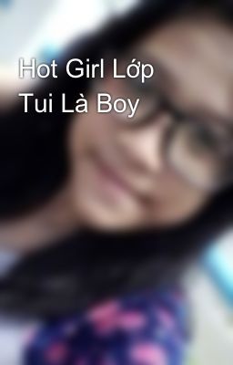 Đọc Truyện Hot Girl Lớp Tui Là Boy - Truyen2U.Net
