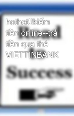Đọc Truyện hothot!!kiếm tiền online--trả tiền qua thẻ VIETTINBANK - Truyen2U.Net