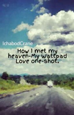 Đọc Truyện How I met my heaven-My Wattpad Love one-shot. - Truyen2U.Net