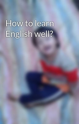 Đọc Truyện How to learn English well? - Truyen2U.Net