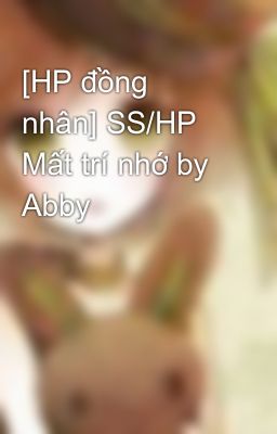 [HP đồng nhân] SS/HP Mất trí nhớ by Abby