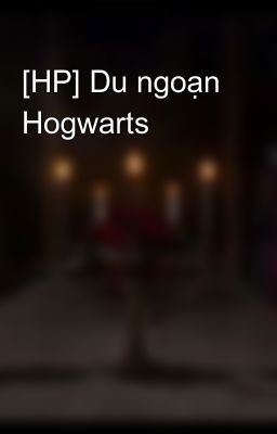 Đọc Truyện [HP] Du ngoạn Hogwarts - Truyen2U.Net