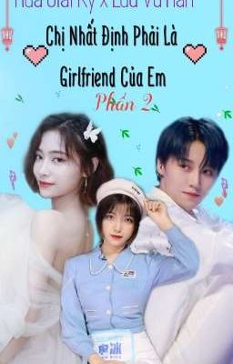 Đọc Truyện [ Hứa Giai Kỳ x Lưu Vũ Hân ] Chị Nhất Định Phải Là Girlfriend Của Em | Phần 2 - Truyen2U.Net