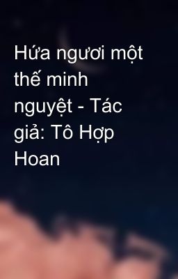 Đọc Truyện Hứa ngươi một thế minh nguyệt - Tác giả: Tô Hợp Hoan - Truyen2U.Net