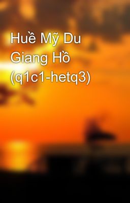 Huề Mỹ Du Giang Hồ (q1c1-hetq3)
