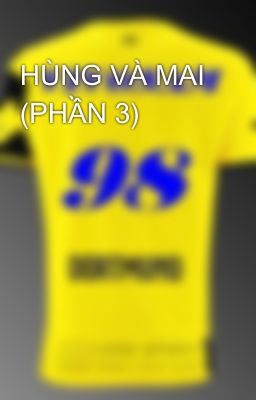 HÙNG VÀ MAI (PHẦN 3)