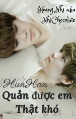 [HunHan][longfic]Quản được em thật khó