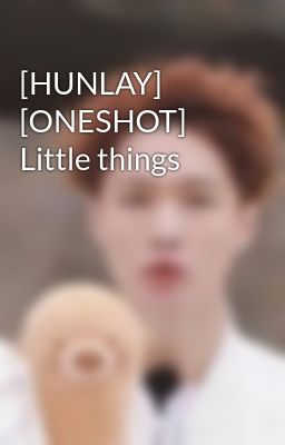 [HUNLAY] [ONESHOT] Little things