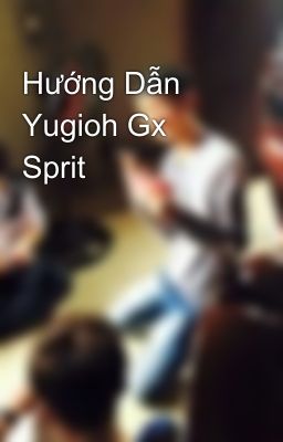 Đọc Truyện Hướng Dẫn Yugioh Gx Sprit - Truyen2U.Net