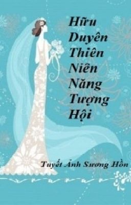 Đọc Truyện HỮU DUYÊN THIÊN NIÊN LẠI TƯƠNG HỘI - Truyen2U.Net