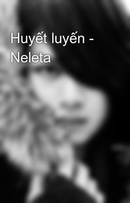 Đọc Truyện Huyết luyến - Neleta - Truyen2U.Net