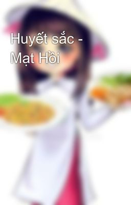 Huyết sắc - Mạt Hồi