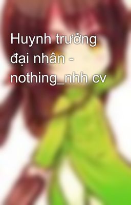 Đọc Truyện Huynh trưởng đại nhân - nothing_nhh cv - Truyen2U.Net