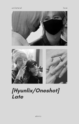 [Hyunlix/Oneshot] Late