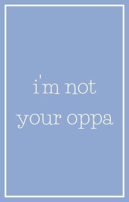 Đọc Truyện i'm not your oppa | kooktae - Truyen2U.Net