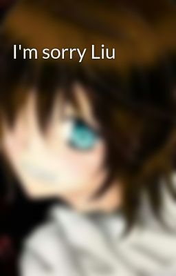I'm sorry Liu