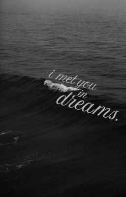 i met you in dreams.