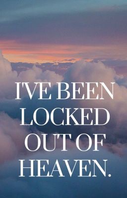 I've been locked out of heaven.