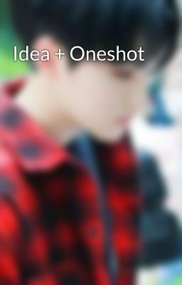 Đọc Truyện Idea + Oneshot - Truyen2U.Net