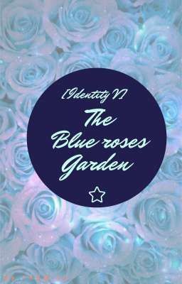 Đọc Truyện [ Identity V|JackNaib ] The blue roses garden - Truyen2U.Net