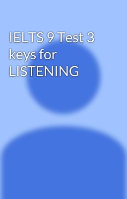 Đọc Truyện IELTS 9 Test 3 keys for LISTENING - Truyen2U.Net